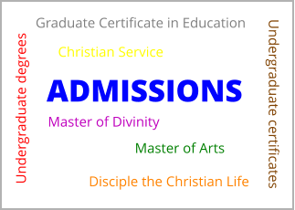 ADMISSIONS Undergraduate degrees Undergraduate certificates Christian Service Disciple the Christian Life Master of Arts Master of Divinity Graduate Certificate in Education